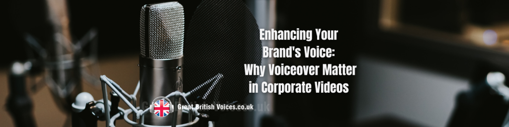 Why Voiceover Matters in Corporate Video Great British voices